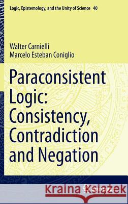 Paraconsistent Logic: Consistency, Contradiction and Negation Walter Carnielli Marcelo Esteban Coniglio 9783319332031