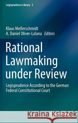 Rational Lawmaking Under Review: Legisprudence According to the German Federal Constitutional Court Meßerschmidt, Klaus 9783319332154 Springer