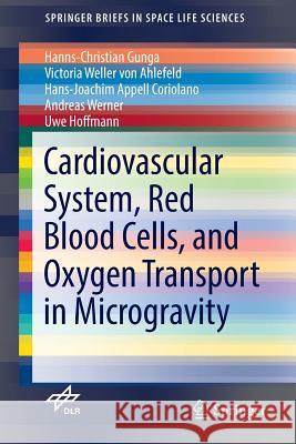 Cardiovascular System, Red Blood Cells, and Oxygen Transport in Microgravity Hanns-Christian Gunga Victoria Weller Von Ahlefeld Hans-Joachim Appel 9783319332246