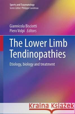 The Lower Limb Tendinopathies: Etiology, Biology and Treatment Bisciotti, Giannicola 9783319332321 Springer