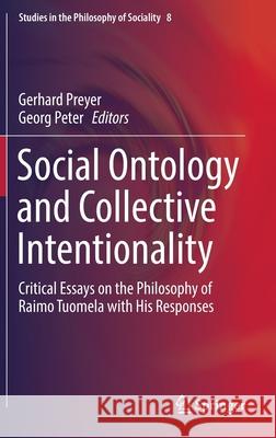 Social Ontology and Collective Intentionality: Critical Essays on the Philosophy of Raimo Tuomela with His Responses Preyer, Gerhard 9783319332352 Springer