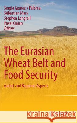 The Eurasian Wheat Belt and Food Security: Global and Regional Aspects Gomez Y. Paloma, Sergio 9783319332383