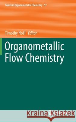Organometallic Flow Chemistry Timothy Noel 9783319332413 Springer