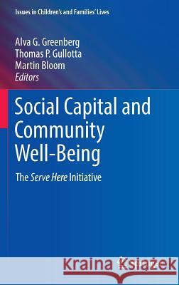 Social Capital and Community Well-Being: The Serve Here Initiative Greenberg, Alva G. 9783319332628 Springer