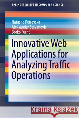 Innovative Web Applications for Analyzing Traffic Operations Natasha Petrovska Aleksandar Stevanovic Borko Furht 9783319333182 Springer