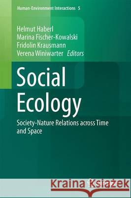 Social Ecology: Society-Nature Relations Across Time and Space Haberl, Helmut 9783319333243 Springer