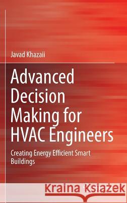 Advanced Decision Making for HVAC Engineers: Creating Energy Efficient Smart Buildings Khazaii, Javad 9783319333274 Springer