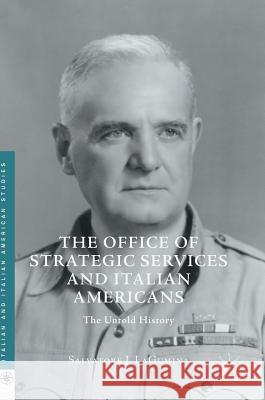 The Office of Strategic Services and Italian Americans: The Untold History Lagumina, Salvatore J. 9783319333335 Palgrave MacMillan