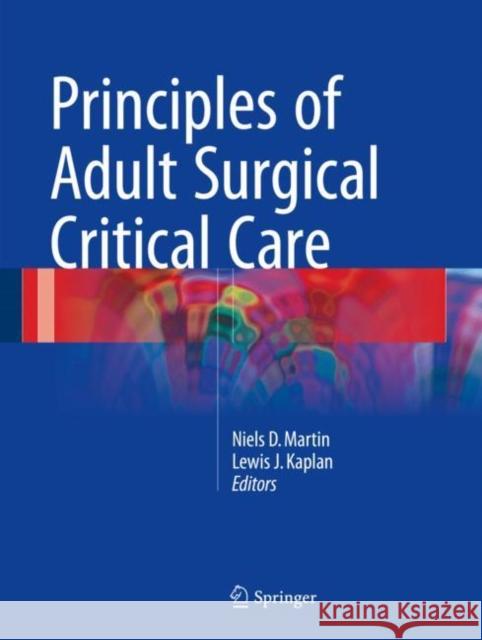 Principles of Adult Surgical Critical Care Niels D. Martin Lewis J. Kaplan 9783319333397