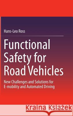 Functional Safety for Road Vehicles: New Challenges and Solutions for E-Mobility and Automated Driving Ross, Hans-Leo 9783319333601 Springer