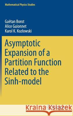 Asymptotic Expansion of a Partition Function Related to the Sinh-Model Borot, Gaëtan 9783319333786 Springer