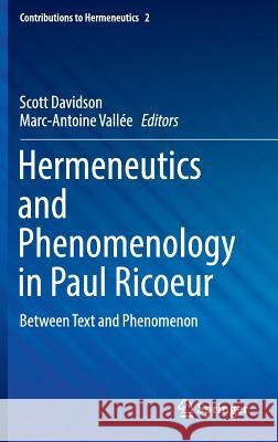Hermeneutics and Phenomenology in Paul Ricoeur: Between Text and Phenomenon Davidson, Scott 9783319334240