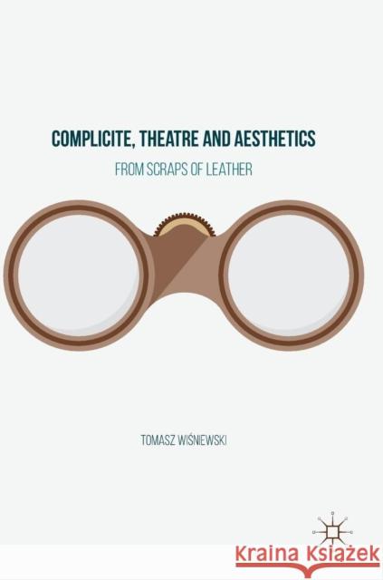 Complicite, Theatre and Aesthetics: From Scraps of Leather Wiśniewski, Tomasz 9783319334424 Palgrave MacMillan