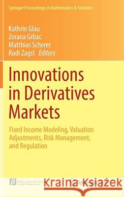 Innovations in Derivatives Markets: Fixed Income Modeling, Valuation Adjustments, Risk Management, and Regulation Glau, Kathrin 9783319334455 Springer