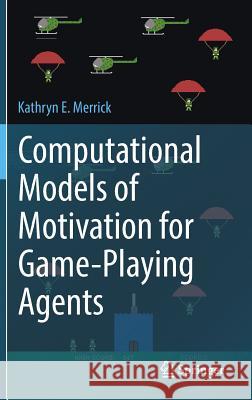 Computational Models of Motivation for Game-Playing Agents Kathryn E. Merrick 9783319334578 Springer