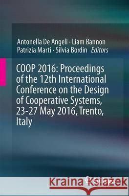 COOP 2016: Proceedings of the 12th International Conference on the Design of Cooperative Systems, 23-27 May 2016, Trento, Italy Antonella D Liam Bannon Patrizia Marti 9783319334639