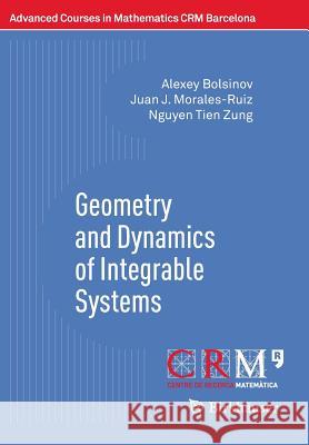Geometry and Dynamics of Integrable Systems Alexey Bolsinov Juan J. Morales-Ruiz Nguyen Tien Zung 9783319335025 Birkhauser