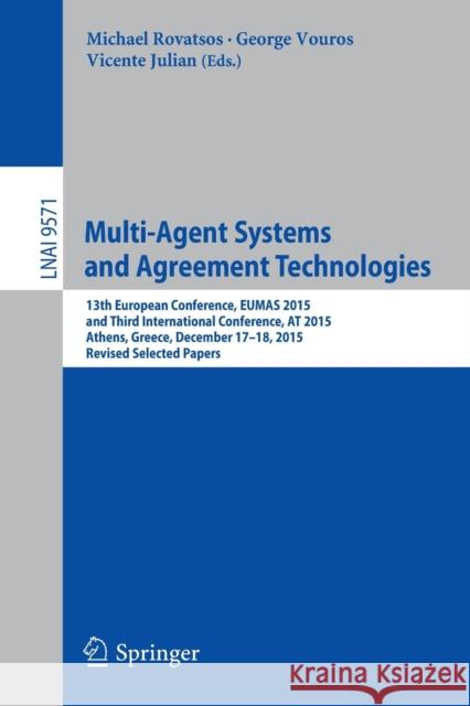 Multi-Agent Systems and Agreement Technologies: 13th European Conference, Eumas 2015, and Third International Conference, at 2015, Athens, Greece, Dec Rovatsos, Michael 9783319335087