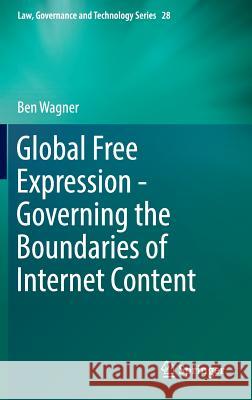 Global Free Expression - Governing the Boundaries of Internet Content Benjamin Wagner 9783319335117 Springer