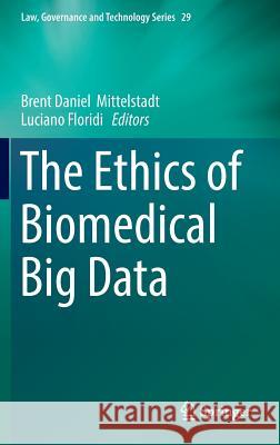 The Ethics of Biomedical Big Data Brent Daniel Mittelstadt Luciano Floridi 9783319335230 Springer