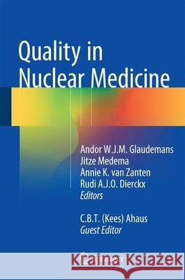 Quality in Nuclear Medicine Andor W. J. M. Glaudemans Rudi A. J. O. Dierckx Jitze Medema 9783319335292 Springer