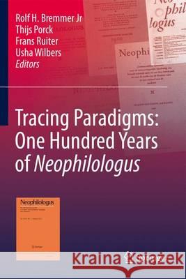 Tracing Paradigms: One Hundred Years of Neophilologus Rolf H., Jr. Bremmer Thijs Porck Frans Ruiter 9783319335834
