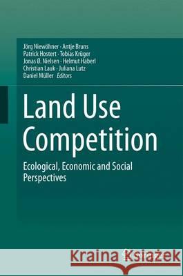 Land Use Competition: Ecological, Economic and Social Perspectives Niewöhner, Jörg 9783319336268 Springer