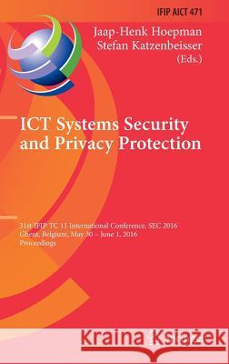 Ict Systems Security and Privacy Protection: 31st Ifip Tc 11 International Conference, SEC 2016, Ghent, Belgium, May 30 - June 1, 2016, Proceedings Hoepman, Jaap-Henk 9783319336299 Springer