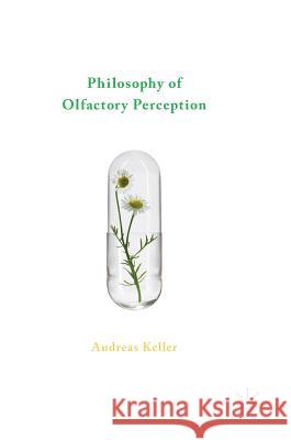 Philosophy of Olfactory Perception Andreas Keller 9783319336442 Palgrave MacMillan