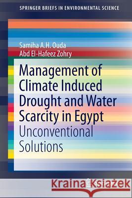 Management of Climate Induced Drought and Water Scarcity in Egypt: Unconventional Solutions Ouda, Samiha A. H. 9783319336596 Springer