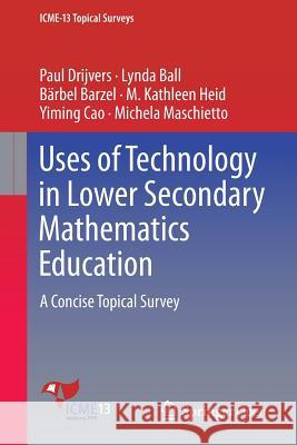 Uses of Technology in Lower Secondary Mathematics Education: A Concise Topical Survey Drijvers, Paul 9783319336657 Springer