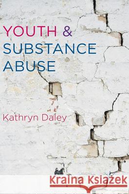 Youth and Substance Abuse Kathryn Daley 9783319336749 Palgrave MacMillan