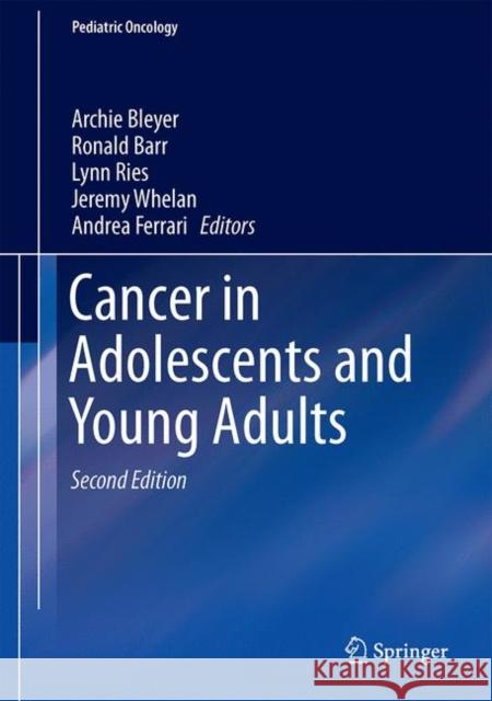 Cancer in Adolescents and Young Adults Archie Bleyer Ronald Barr Lynn Ries 9783319336770