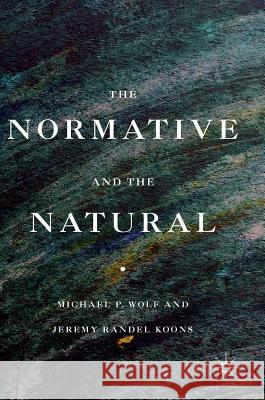 The Normative and the Natural Michael Wolf Jeremy Koons 9783319336862 Palgrave MacMillan