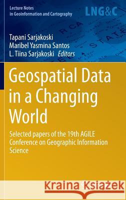 Geospatial Data in a Changing World: Selected Papers of the 19th Agile Conference on Geographic Information Science Sarjakoski, Tapani 9783319337821 Springer