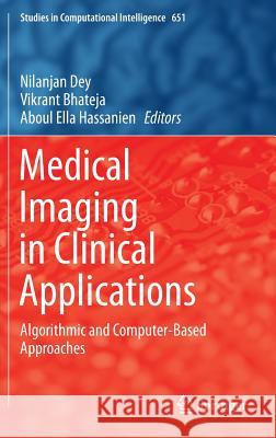 Medical Imaging in Clinical Applications: Algorithmic and Computer-Based Approaches Dey, Nilanjan 9783319337913