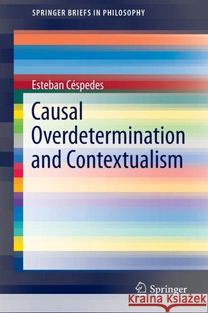 Causal Overdetermination and Contextualism Esteban Cespedes 9783319338002 Springer