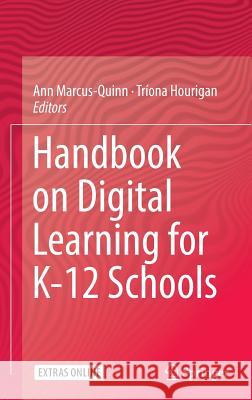 Handbook on Digital Learning for K-12 Schools Ann Marcus-Quinn Triona Hourigan 9783319338064