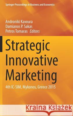 Strategic Innovative Marketing: 4th IC-Sim, Mykonos, Greece 2015 Kavoura, Androniki 9783319338637 Springer