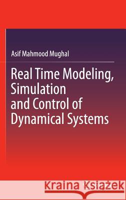 Real Time Modeling, Simulation and Control of Dynamical Systems Asif Mahmood Mughal 9783319339054