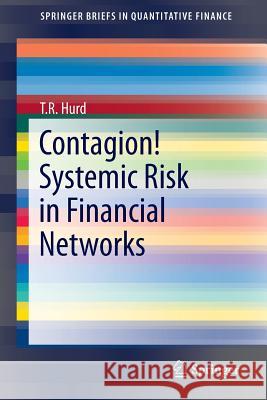 Contagion! Systemic Risk in Financial Networks Tom R. Hurd 9783319339290 Springer