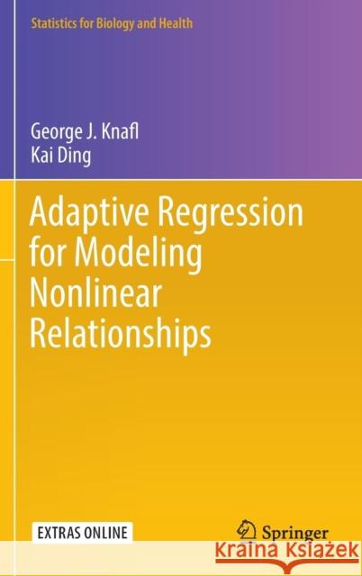 Adaptive Regression for Modeling Nonlinear Relationships George J. Knafl Kai Ding 9783319339443 Springer