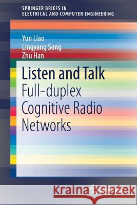 Listen and Talk: Full-Duplex Cognitive Radio Networks Liao, Yun 9783319339771