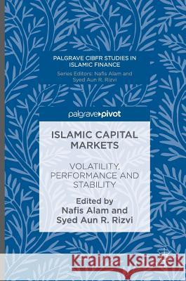 Islamic Capital Markets: Volatility, Performance and Stability Alam, Nafis 9783319339900