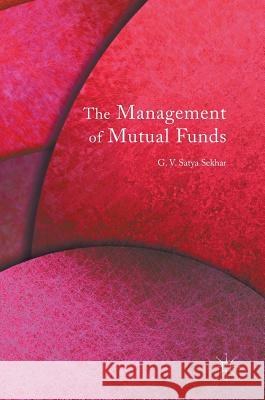 The Management of Mutual Funds G. V. Satya Sekhar 9783319339993 Palgrave MacMillan
