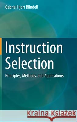 Instruction Selection: Principles, Methods, and Applications Hjort Blindell, Gabriel 9783319340173 Springer
