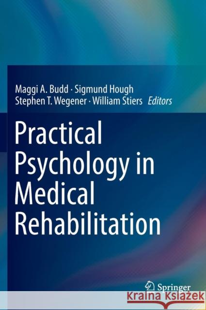 Practical Psychology in Medical Rehabilitation Maggi A. Budd Sigmund Hough William Stiers 9783319340326