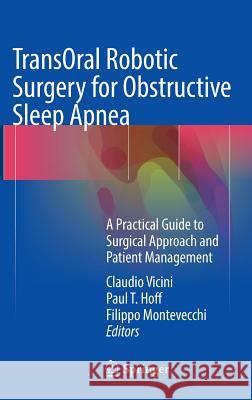 Transoral Robotic Surgery for Obstructive Sleep Apnea: A Practical Guide to Surgical Approach and Patient Management Vicini, Claudio 9783319340388 Springer
