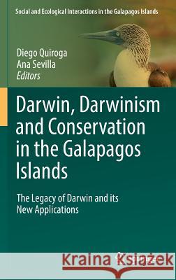 Darwin, Darwinism and Conservation in the Galapagos Islands: The Legacy of Darwin and Its New Applications Quiroga, Diego 9783319340500