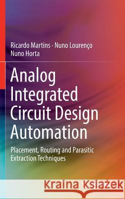 Analog Integrated Circuit Design Automation: Placement, Routing and Parasitic Extraction Techniques Martins, Ricardo 9783319340593 Springer
